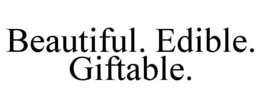 BEAUTIFUL. EDIBLE. GIFTABLE. trademark
