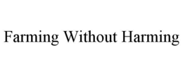 FARMING WITHOUT HARMING trademark