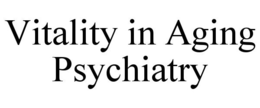 VITALITY IN AGING PSYCHIATRY trademark