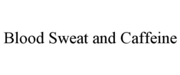 BLOOD SWEAT AND CAFFEINE trademark