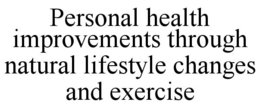 PERSONAL HEALTH IMPROVEMENTS THROUGH NATURAL LIFESTYLE CHANGES AND EXERCISE trademark