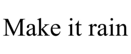 MAKE IT RAIN trademark