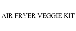 AIR FRYER VEGGIE KIT trademark