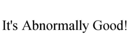 IT'S ABNORMALLY GOOD! trademark