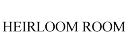 HEIRLOOM ROOM trademark