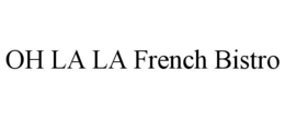 OH LA LA FRENCH BISTRO trademark