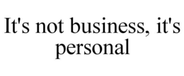 IT'S NOT BUSINESS, IT'S PERSONAL trademark