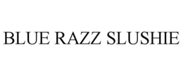 BLUE RAZZ SLUSHIE trademark