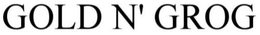 GOLD N' GROG trademark