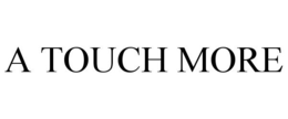 A TOUCH MORE trademark