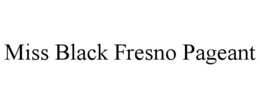 MISS BLACK FRESNO PAGEANT trademark
