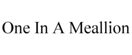 ONE IN A MEALLION trademark