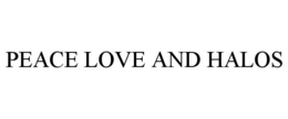 PEACE LOVE AND HALOS trademark