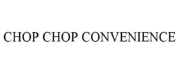 CHOP CHOP CONVENIENCE trademark