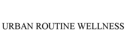 URBAN ROUTINE WELLNESS trademark