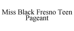 MISS BLACK FRESNO TEEN PAGEANT trademark