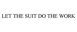 LET THE SUIT DO THE WORK trademark