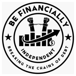 BE FINANCIALLY INDEPENDENT $ BREAKING THE CHAINS OF DEBT trademark