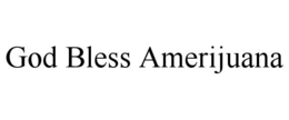 GOD BLESS AMERIJUANA trademark