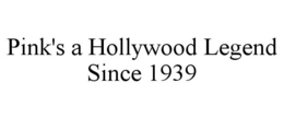 PINK'S A HOLLYWOOD LEGEND SINCE 1939 trademark