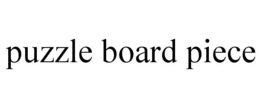 PUZZLE BOARD PIECE trademark