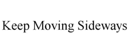 KEEP MOVING SIDEWAYS trademark