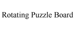 ROTATING PUZZLE BOARD trademark