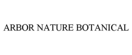 ARBOR NATURE BOTANICAL trademark