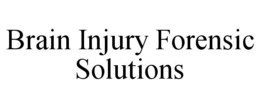 BRAIN INJURY FORENSIC SOLUTIONS trademark