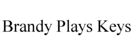 BRANDY PLAYS KEYS trademark