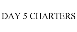 DAY 5 CHARTERS trademark