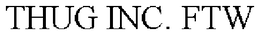 THUG INC. FTW trademark