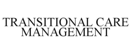 TRANSITIONAL CARE MANAGEMENT trademark