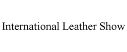 INTERNATIONAL LEATHER SHOW trademark