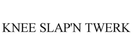 KNEE SLAP'N TWERK trademark