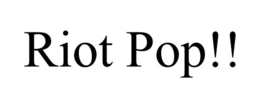 RIOT POP!! trademark