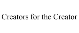 CREATORS FOR THE CREATOR trademark