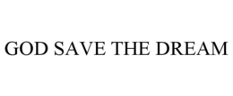 GOD SAVE THE DREAM trademark