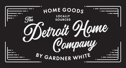 THE DETROIT HOME COMPANY. HOME GOODS BY GARDNER WHITE. LOCALLY SOURCED trademark