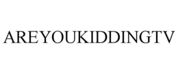 AREYOUKIDDINGTV trademark