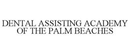 DENTAL ASSISTING ACADEMY OF THE PALM BEACHES trademark