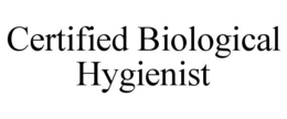 CERTIFIED BIOLOGICAL HYGIENIST trademark