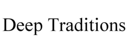 DEEP TRADITIONS trademark