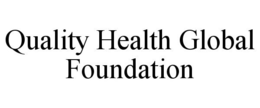 QUALITY HEALTH GLOBAL FOUNDATION trademark