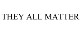 THEY ALL MATTER trademark