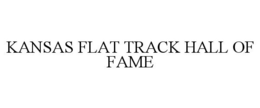 KANSAS FLAT TRACK HALL OF FAME trademark
