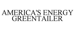AMERICA'S ENERGY GREENTAILER trademark