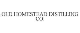 OLD HOMESTEAD DISTILLING CO. trademark