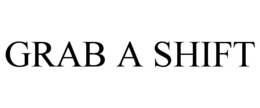 GRAB A SHIFT trademark