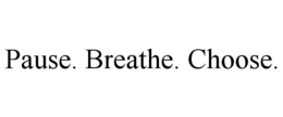 PAUSE. BREATHE. CHOOSE. trademark